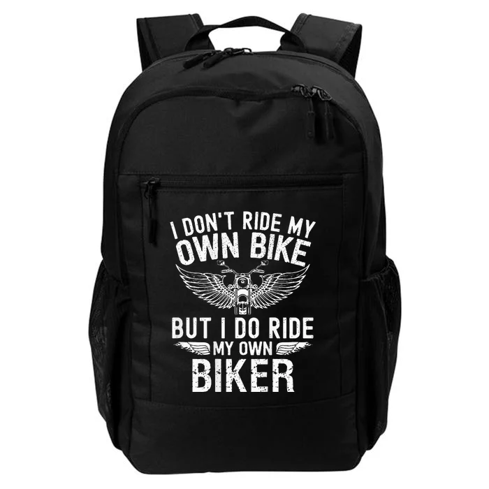 I DonT Ride My Own Bike But I Do Ride My Own Biker Daily Commute Backpack