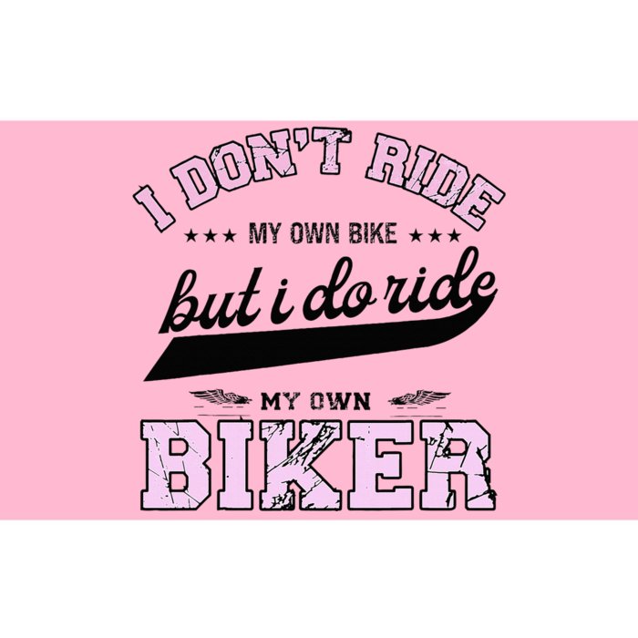 I DonT Ride My Own Bike But I Do Ride My Own Biker Bumper Sticker