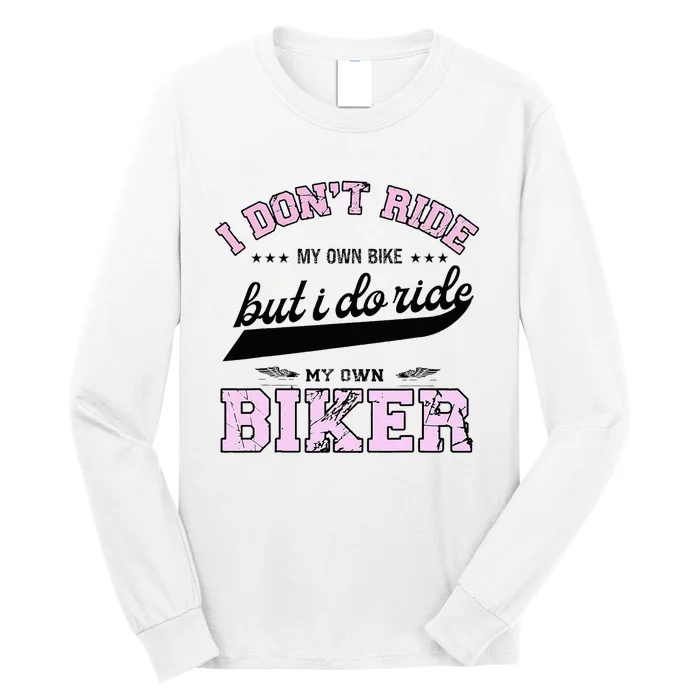 I DonT Ride My Own Bike But I Do Ride My Own Biker Long Sleeve Shirt