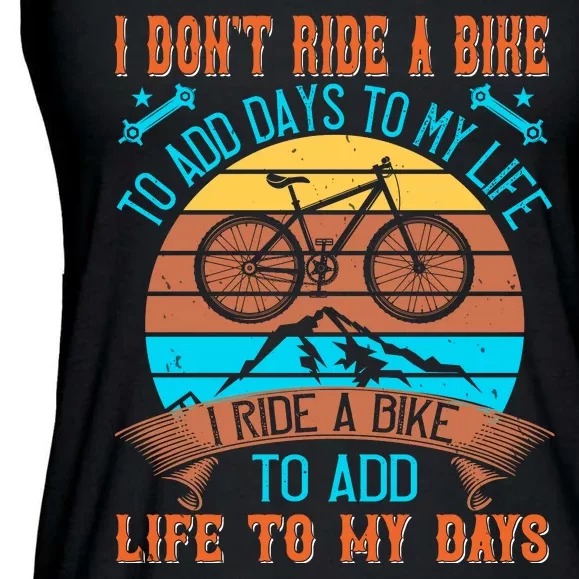 I Don't Ride A Bike To Add Days To My Life I Ride A Bike To Add Life To My Days Ladies Essential Flowy Tank