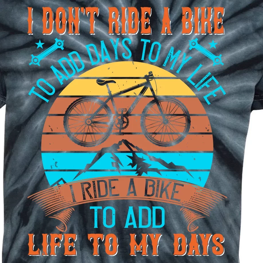 I Don't Ride A Bike To Add Days To My Life I Ride A Bike To Add Life To My Days Kids Tie-Dye T-Shirt