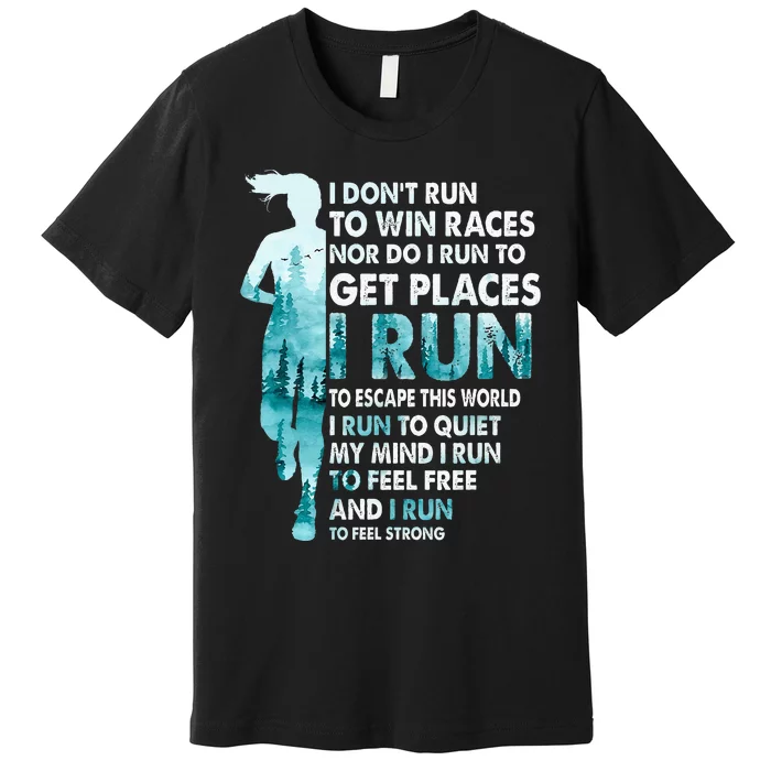 I DonT Run To Win Races I Run To Escape This World Running Premium T-Shirt