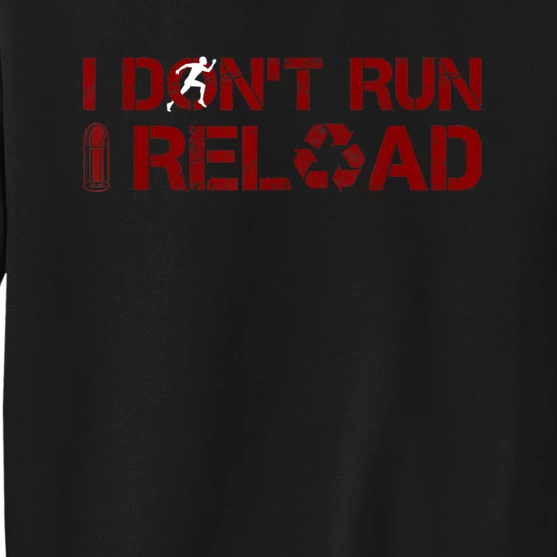 I Don't Run I Reload Funny Sarcastic Saying Tall Sweatshirt