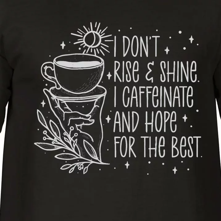 I Dont Rise And Shines I Caffeinate And Hope For Best Comfort Colors T-Shirt