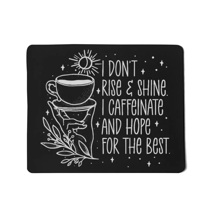 I Dont Rise And Shines I Caffeinate And Hope For Best Mousepad