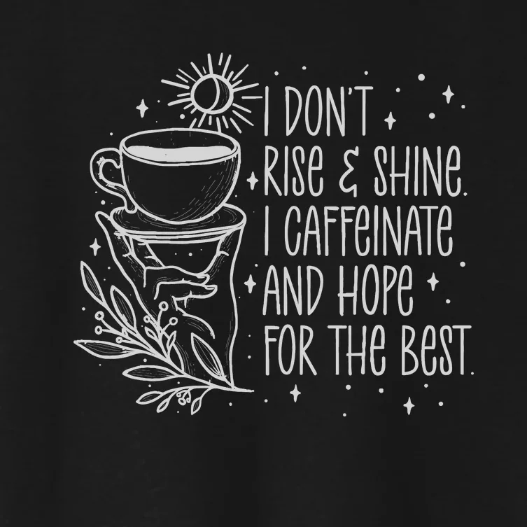 I Dont Rise And Shines I Caffeinate And Hope For Best Women's Crop Top Tee