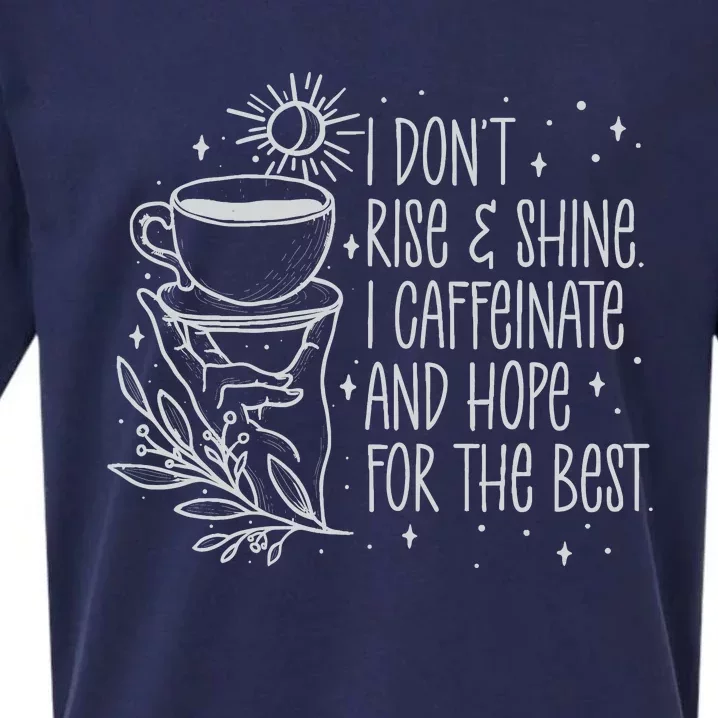 I Dont Rise And Shines I Caffeinate And Hope For Best Sueded Cloud Jersey T-Shirt