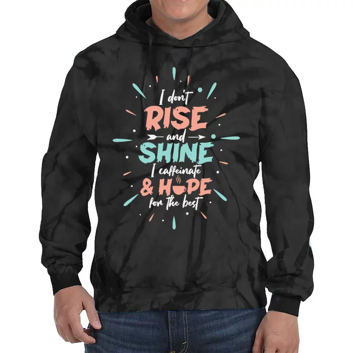 I Don't Rise And Shine I Caffeinate And Hope For The Best Funny Coffee Love Tie Dye Hoodie