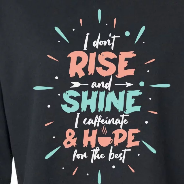 I Don't Rise And Shine I Caffeinate And Hope For The Best Funny Coffee Love Cropped Pullover Crew