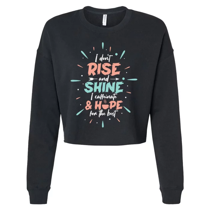 I Don't Rise And Shine I Caffeinate And Hope For The Best Funny Coffee Love Cropped Pullover Crew