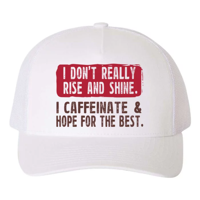 I DonT Really Rise & Shine. I Caffeinate Hope For The Best Yupoong Adult 5-Panel Trucker Hat