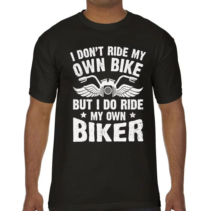 I DonT Ride My Own Bike But I Do Ride My Own Biker Funny Comfort Colors T-Shirt