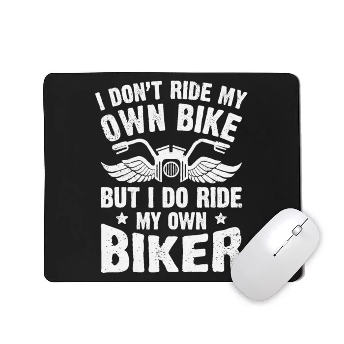 I DonT Ride My Own Bike But I Do Ride My Own Biker Funny Mousepad