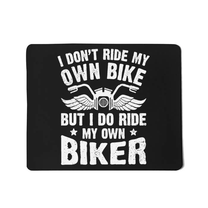 I DonT Ride My Own Bike But I Do Ride My Own Biker Funny Mousepad