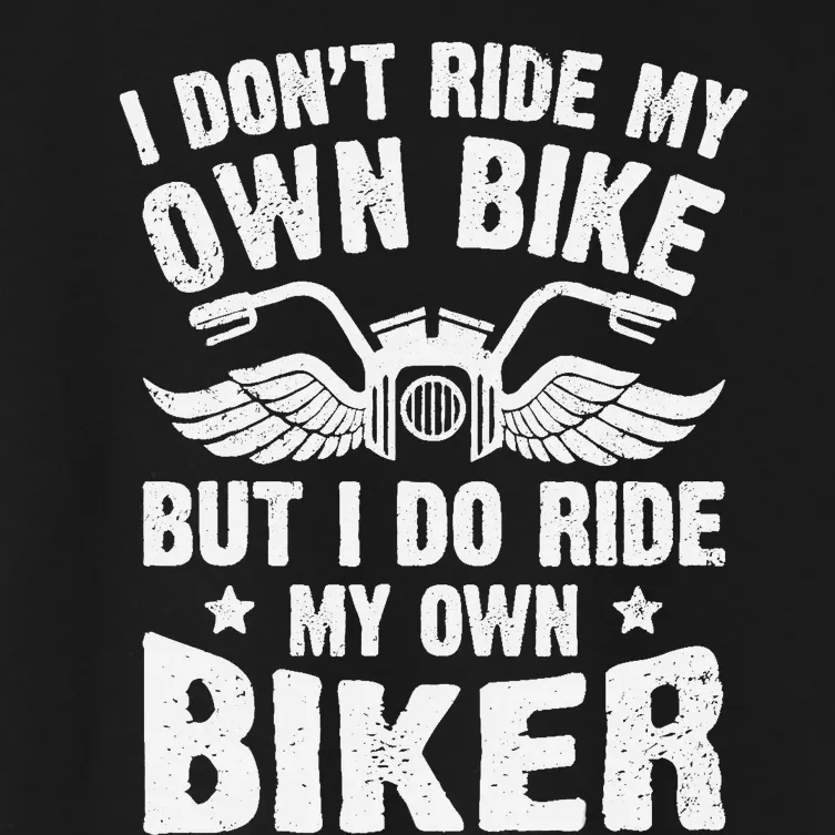 I DonT Ride My Own Bike But I Do Ride My Own Biker Funny Women's Crop Top Tee