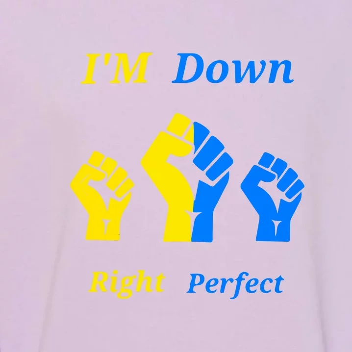 I'm Down Right Perfect Down Syndrome Day Socks Gift Garment-Dyed Sweatshirt