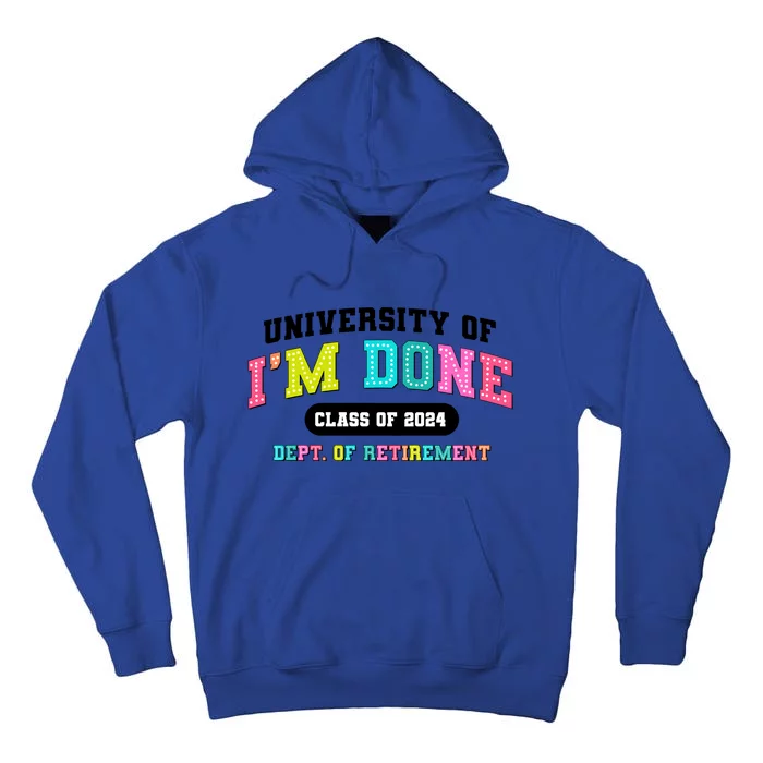 IM Done Retirement University Class Of 2024 Tall Hoodie