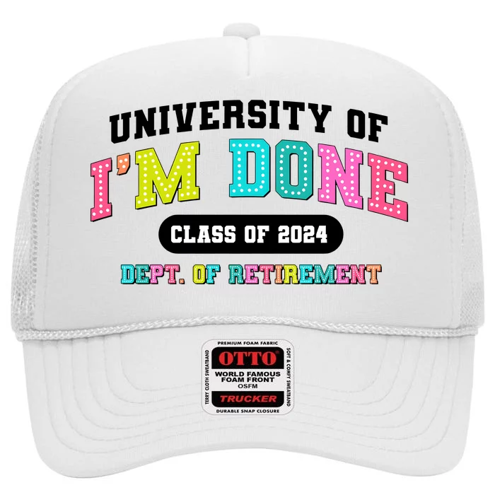 IM Done Retirement University Class Of 2024 High Crown Mesh Trucker Hat