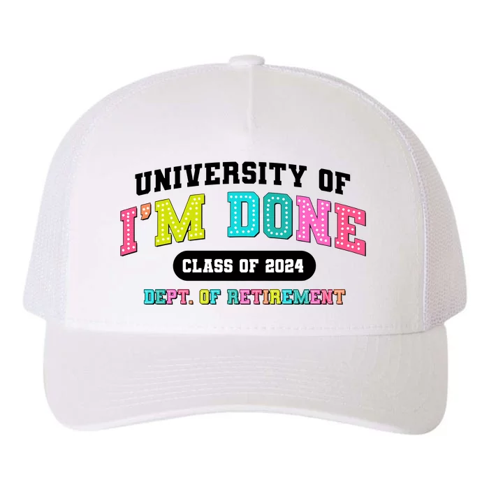 IM Done Retirement University Class Of 2024 Yupoong Adult 5-Panel Trucker Hat