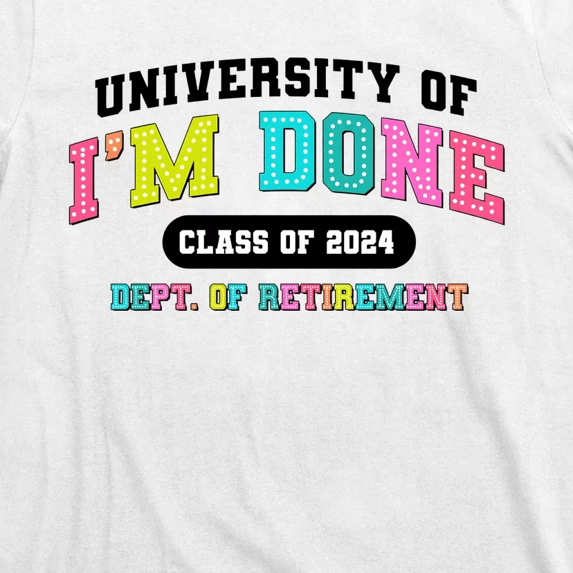 IM Done Retirement University Class Of 2024 T-Shirt