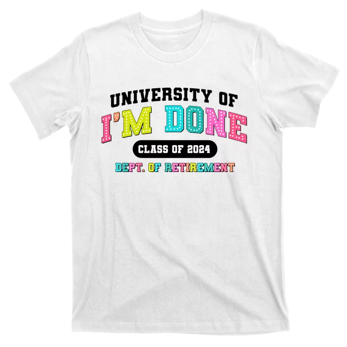 IM Done Retirement University Class Of 2024 T-Shirt