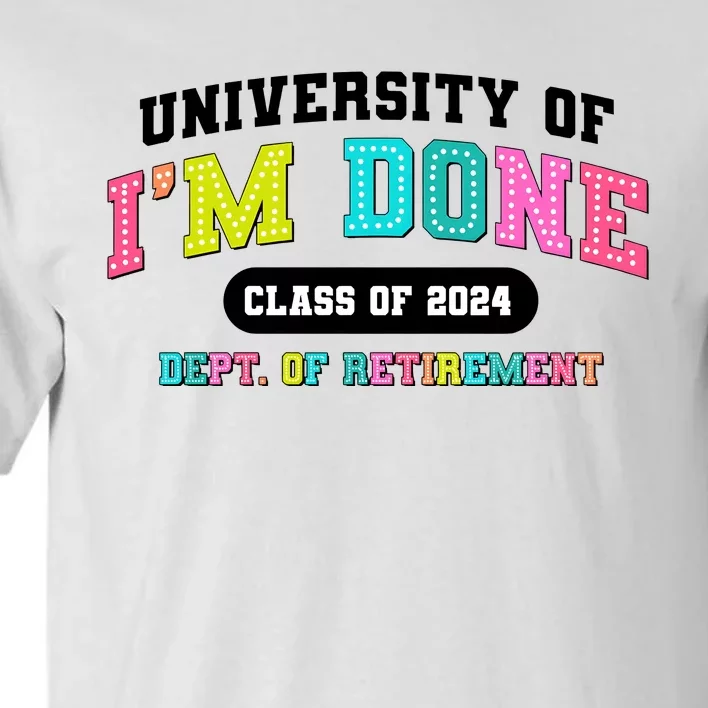 IM Done Retirement University Class Of 2024 Tall T-Shirt