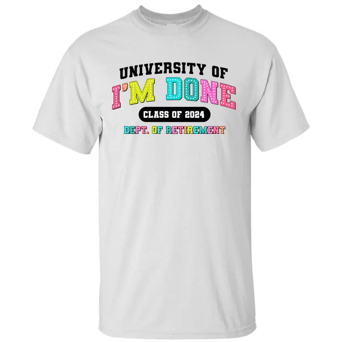 IM Done Retirement University Class Of 2024 Tall T-Shirt