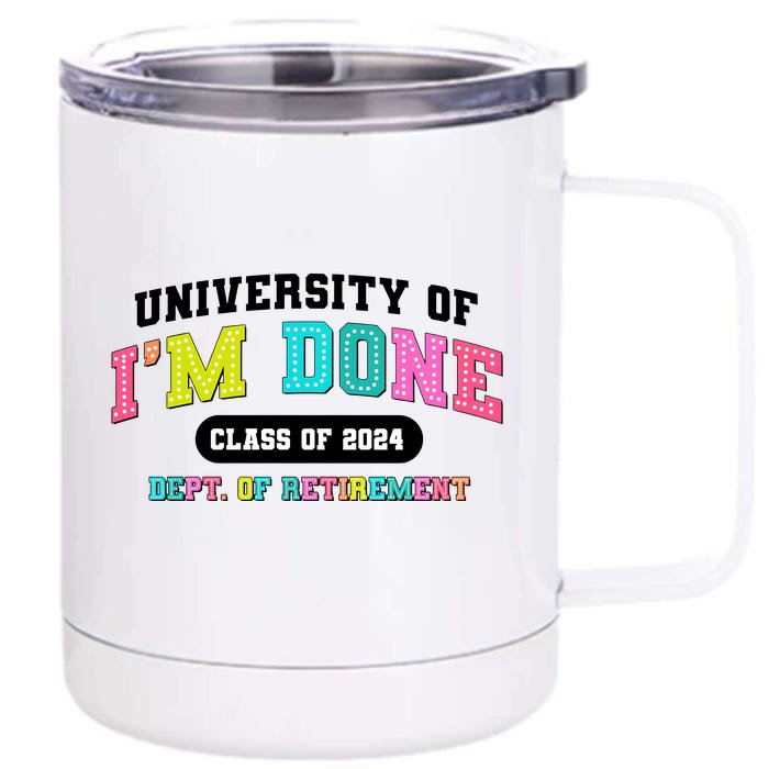 IM Done Retirement University Class Of 2024 Front & Back 12oz Stainless Steel Tumbler Cup