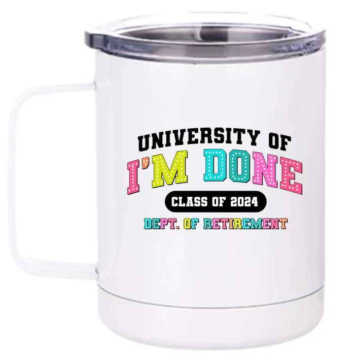 IM Done Retirement University Class Of 2024 Front & Back 12oz Stainless Steel Tumbler Cup