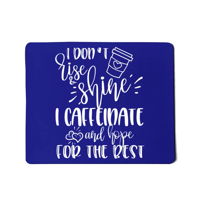 I Dont Rise And Shine I Caffeinate And Hope For The Best Gift Mousepad