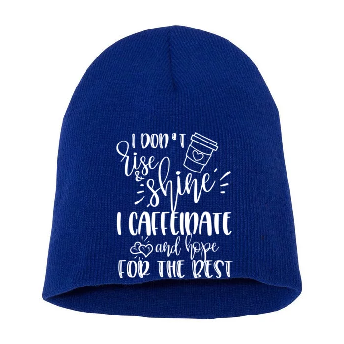 I Dont Rise And Shine I Caffeinate And Hope For The Best Gift Short Acrylic Beanie