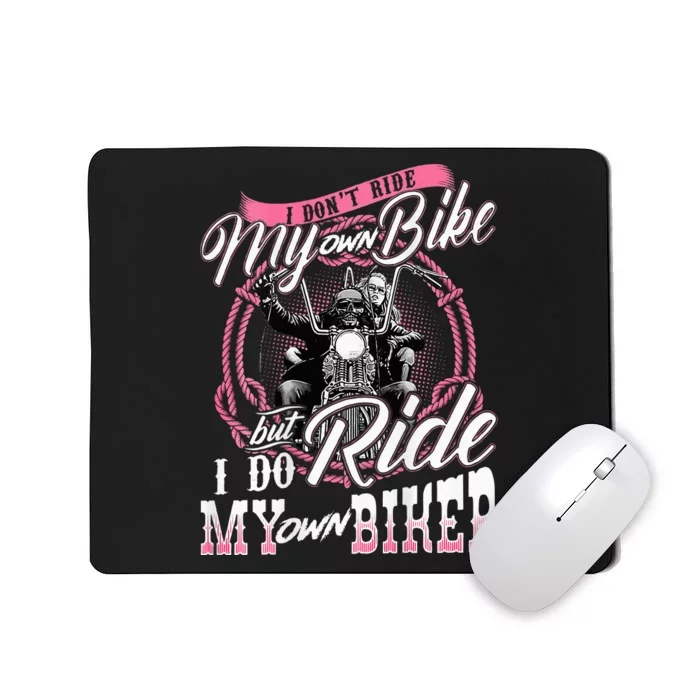 I DonT Ride My Own Bike But I Do Ride My Own Biker Mousepad