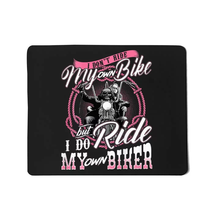 I DonT Ride My Own Bike But I Do Ride My Own Biker Mousepad