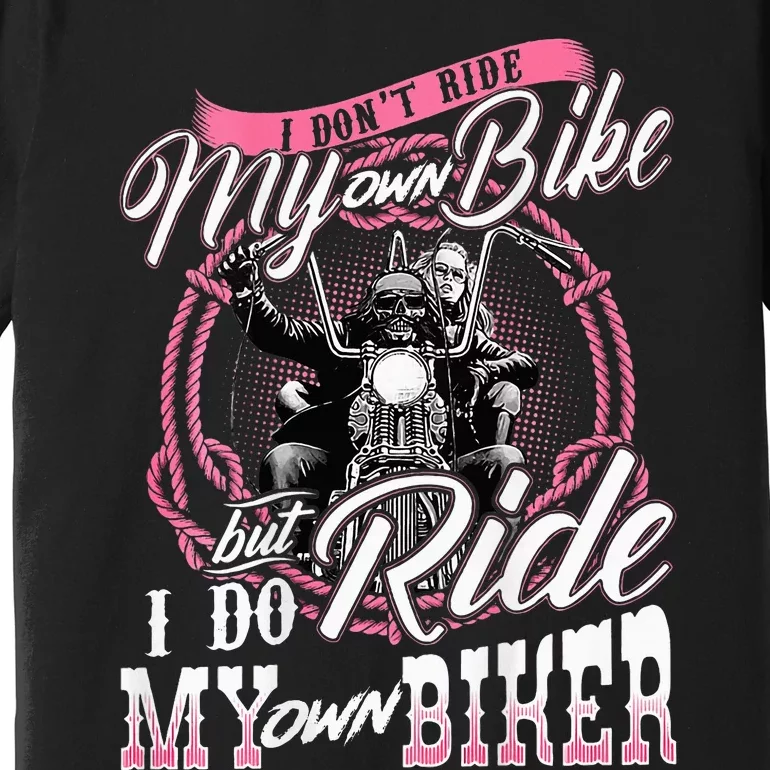 I DonT Ride My Own Bike But I Do Ride My Own Biker Premium T-Shirt