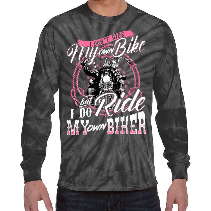 I DonT Ride My Own Bike But I Do Ride My Own Biker Tie-Dye Long Sleeve Shirt