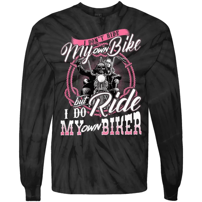 I DonT Ride My Own Bike But I Do Ride My Own Biker Tie-Dye Long Sleeve Shirt