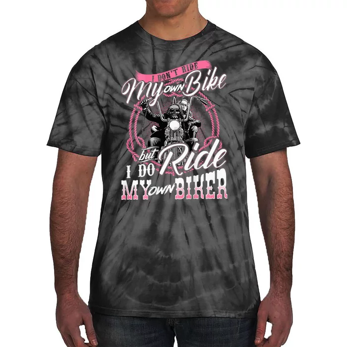 I DonT Ride My Own Bike But I Do Ride My Own Biker Tie-Dye T-Shirt