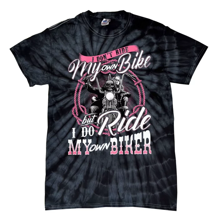 I DonT Ride My Own Bike But I Do Ride My Own Biker Tie-Dye T-Shirt