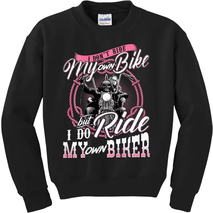 I DonT Ride My Own Bike But I Do Ride My Own Biker Kids Sweatshirt