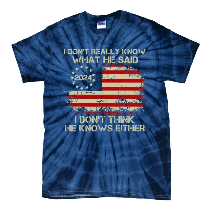 I DonT Really Know What He Said Funny Pro Voting Trump Tie-Dye T-Shirt