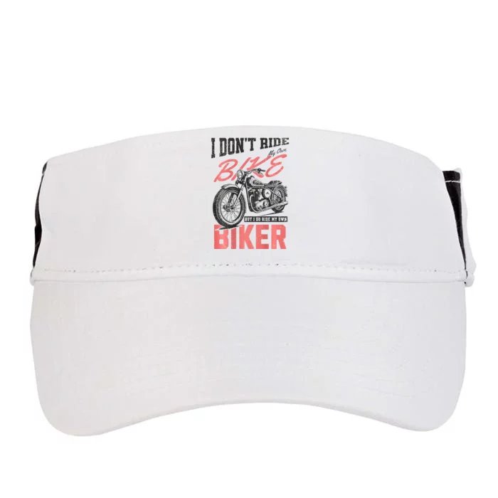 I DonT Ride My Own Bike But I Do Ride My Own Biker On Back Adult Drive Performance Visor