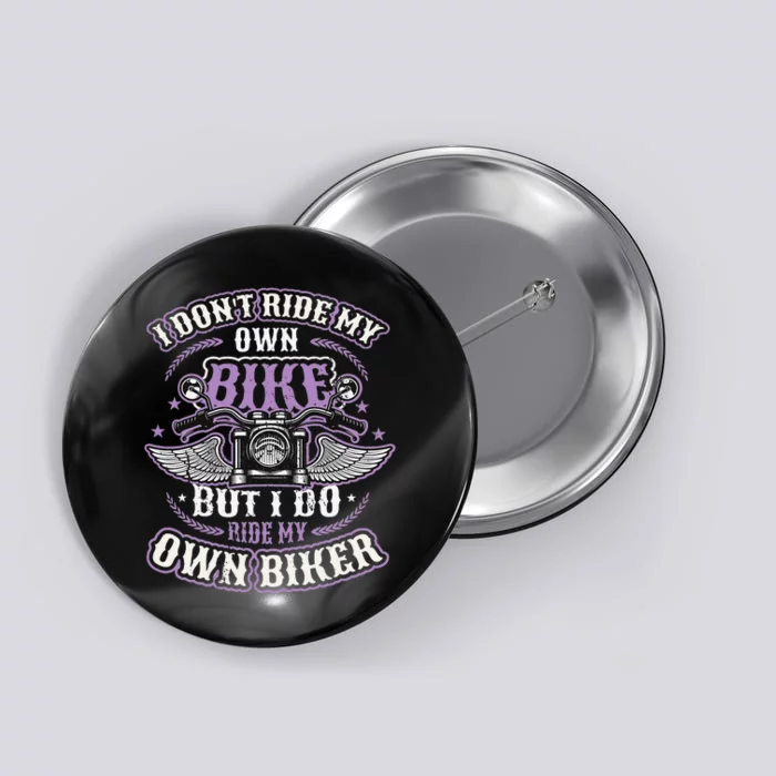 I Don´t Ride My Own Bike But I Do Ride My Own Biker Button