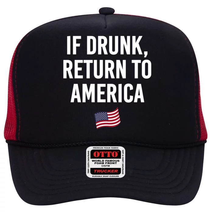 If Drunk Return To America 4th Of July Ing Gift High Crown Mesh Trucker Hat