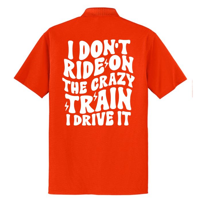 I Don’T Ride The Crazy Train I Drive It Front & Back Dry Zone Grid Performance Polo