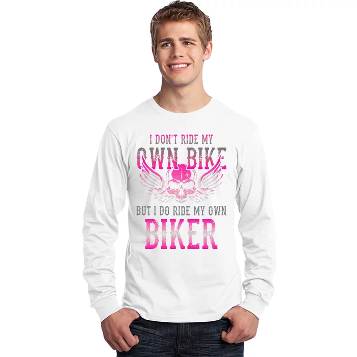 I Dont Ride My Own Bike But I Ride My Own Biker Motorcycle Long Sleeve Shirt