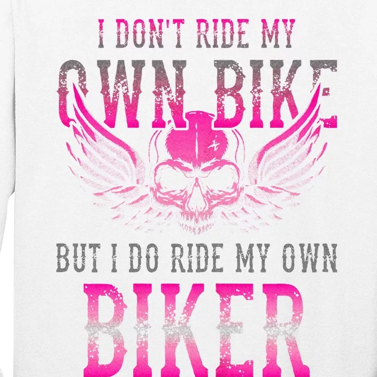 I Dont Ride My Own Bike But I Ride My Own Biker Motorcycle Long Sleeve Shirt