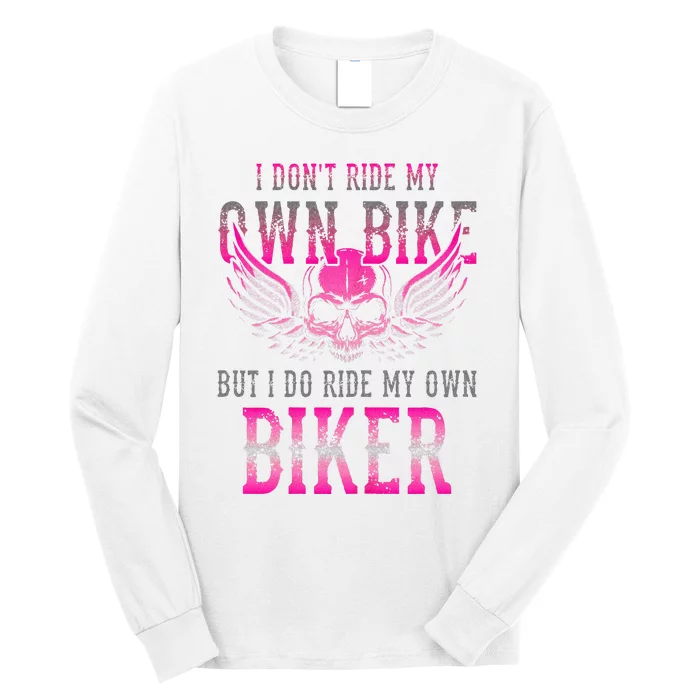 I Dont Ride My Own Bike But I Ride My Own Biker Motorcycle Long Sleeve Shirt