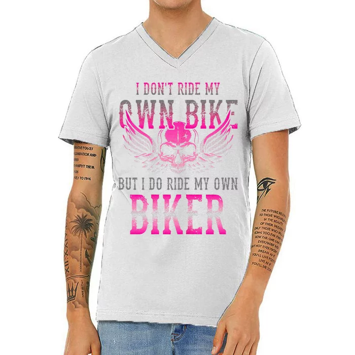 I Dont Ride My Own Bike But I Ride My Own Biker Motorcycle V-Neck T-Shirt