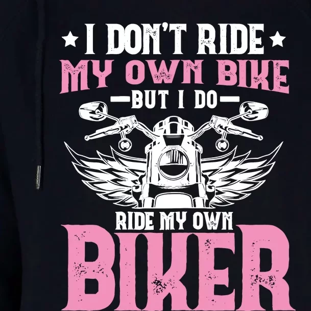 I DonT Ride My Own Bike But I Do Ride My Own Biker Funny Womens Funnel Neck Pullover Hood