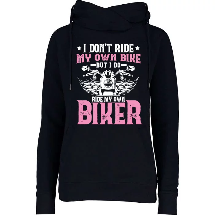 I DonT Ride My Own Bike But I Do Ride My Own Biker Funny Womens Funnel Neck Pullover Hood